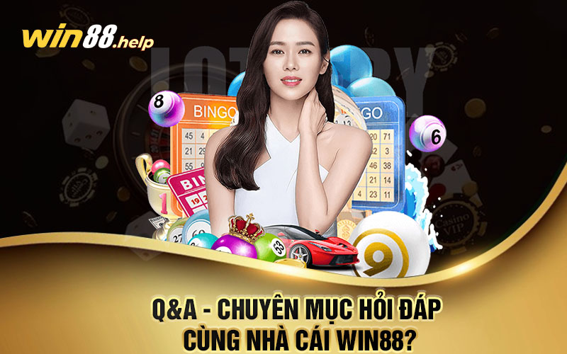 Q&A - Chuyên mục hỏi đáp cùng nhà cái WIN88?