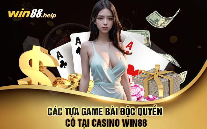 Các tựa game bài độc quyền có tại Casino Win88