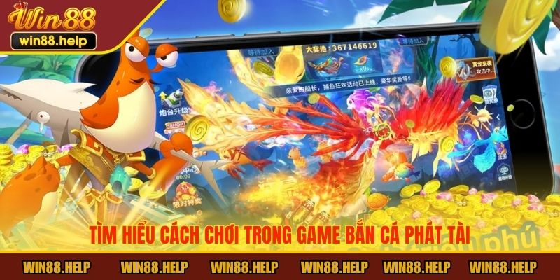 Tìm hiểu cách chơi trong game bắn cá Phát Tài