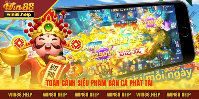 Toàn cảnh siêu phẩm bắn cá Phát Tài