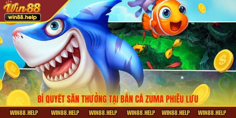 Bí quyết săn thưởng tại bắn cá Zuma Phiêu Lưu