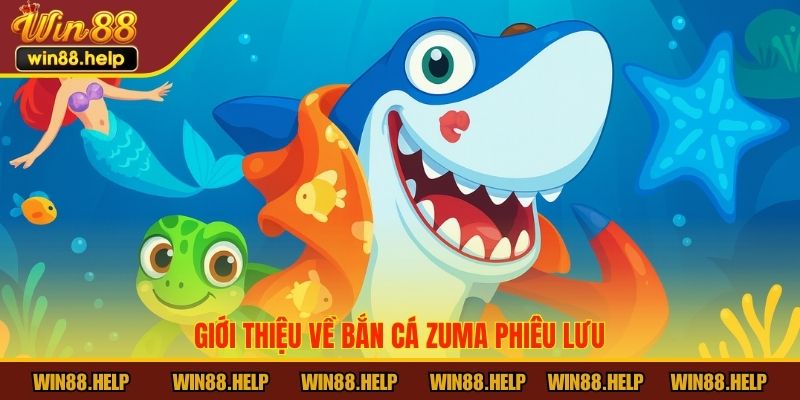 Giới thiệu về bắn cá Zuma Phiêu Lưu