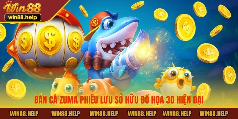 Bắn cá Zuma Phiêu Lưu sở hữu đồ họa 3D hiện đại