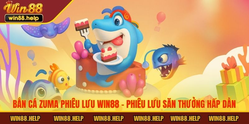 bắn cá Zuma Phiêu Lưu
