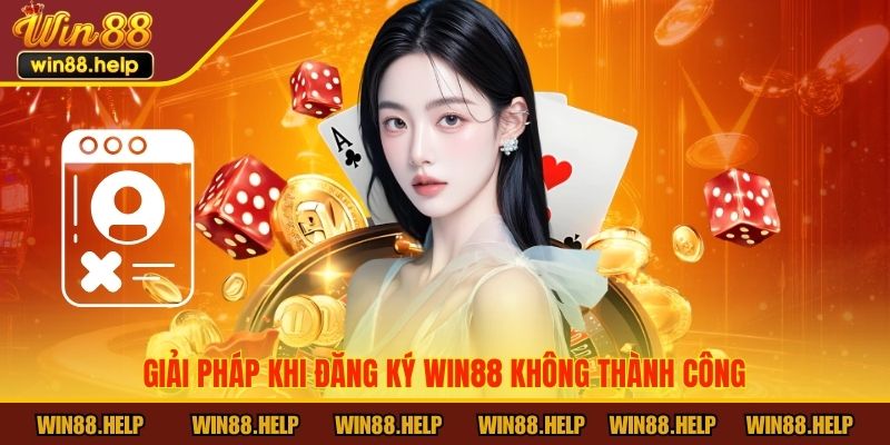 Giải pháp khi đăng ký Win88 không thành công