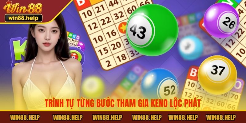 Trình tự từng bước tham gia Keno Lộc Phát