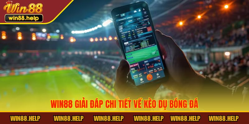 Win88 giải đáp chi tiết về kèo dụ bóng đá