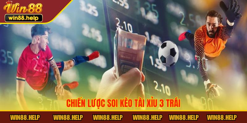 Chiến lược soi kèo tài xỉu 3 trái