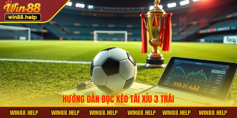 Hướng dẫn đọc kèo tài xỉu 3 trái