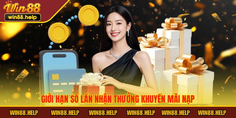 Giới hạn số lần nhận thưởng Khuyến Mãi Nạp