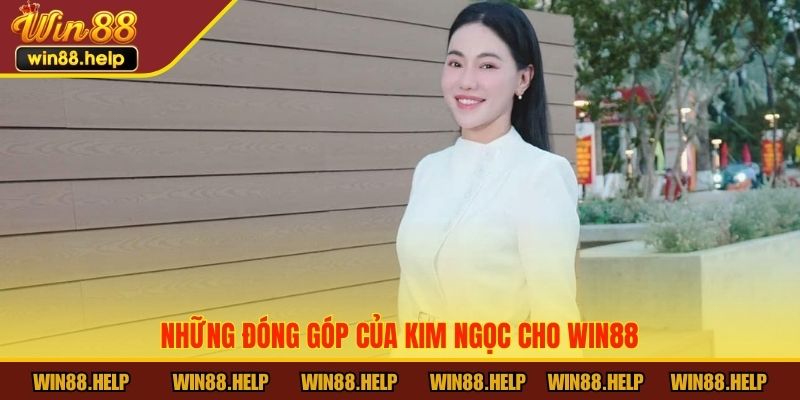 Những đóng góp của Kim Ngọc cho Win88
