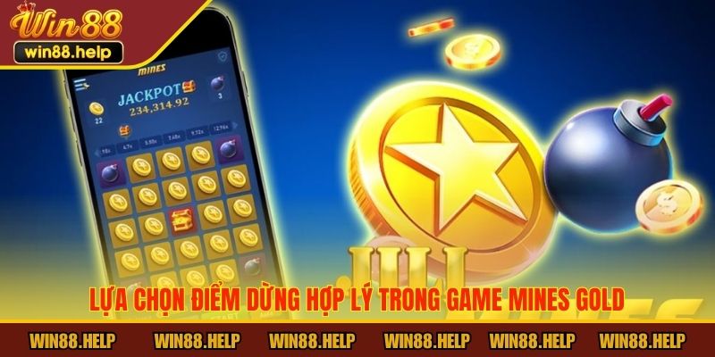 Lựa chọn điểm dừng hợp lý trong game Mines Gold