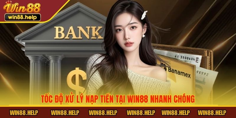 Tốc độ xử lý nạp tiền tại Win88 nhanh chóng
