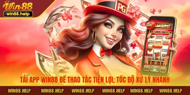 Tải app Win88 để thao tác tiện lợi, tốc độ xử lý nhanh