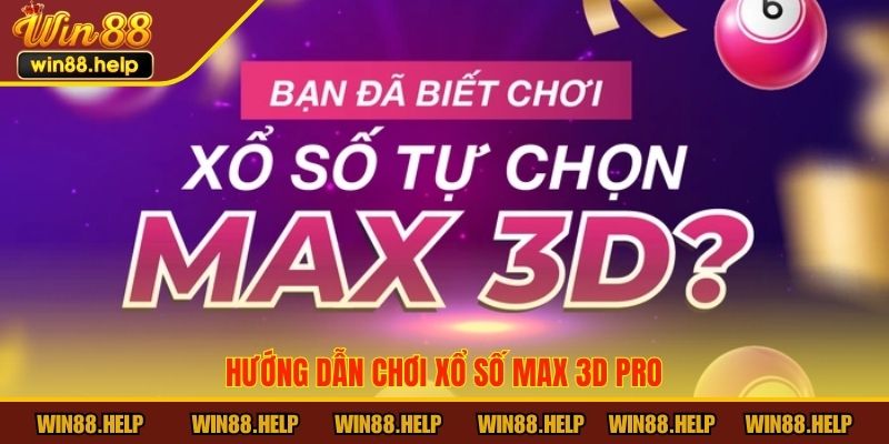 Hướng dẫn chơi Xổ số Max 3D Pro